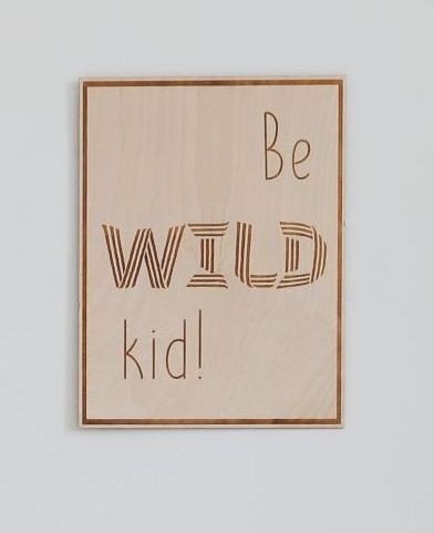 Be Wild Kid - Inspirerande Poster i Graverat Trä - Rootly - 